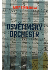 Osvětimský orchestr : svědectví sebrané Marcelou Routierovou  Cover Image