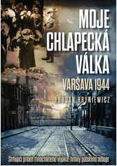 Moje chlapecká válka : Varšava 1944  Cover Image
