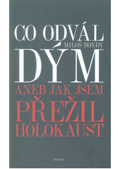 Co odvál dým, aneb, Jak jsem přežil holokaust  Cover Image