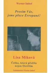 Prosím Vás, jsme přece Evropané! : Lisa Miková : Češka, která přežila nejen Osvětim  Cover Image