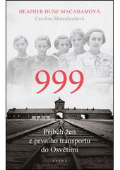 999 : příběh žen z prvního transportu do Osvětimi  Cover Image