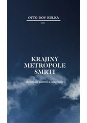 Krajiny Metropole smrti : zkoumání paměti a imaginace  Cover Image