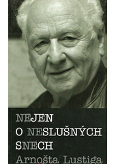 Nejen o neslušných snech Arnošta Lustiga  Cover Image