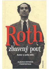 Roth zbavený pout : autor a jeho dílo  Cover Image