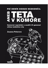 Teta v komoře, aneb, Psí deník dosud neskončil : humorné vyprávění o soužití tří generací očima buldočice Lily  Cover Image