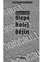 Slepá kolej dějin : holocaust : tři osudy a jeden proces: pohled do zákulisí nacistického vyhlazovacího programu  Cover Image