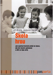 Škola hrou : jak využívat herních prvků ve výuce, aby byl mozek spokojený a děti se lépe učily  Cover Image