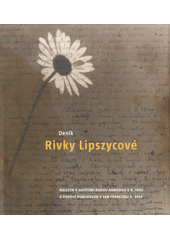 Deník Rivky Lipszycové : nalezený v roce 1945 Rudou armádou v Osvětimi, poprvé vydaný v roce 2014 v San Francisku  Cover Image