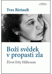 Boží svědek v propasti zla : život Etty Hillesum  Cover Image