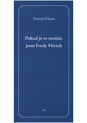 Pokud je to možné, jsem Fredy Hirsch : (divadelní hra o třinácti situacích)  Cover Image
