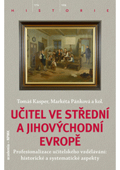 Učitel ve střední a jihovýchodní Evropě : profesionalizace učitelského vzdělávání: historické a systematické aspekty  Cover Image