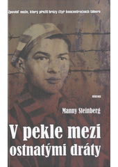 V pekle mezi ostnatými dráty : zpověď muže, který přežil hrůzy čtyř koncentračních táborů  Cover Image