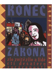 Konec zákona : zlo zvítězilo a lidé ctí desatero zvrácenosti  Cover Image