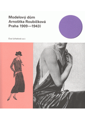 Modelový dům Arnoštka Roubíčková Praha 1909-1943  Cover Image