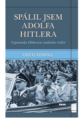 Spálil jsem Adolfa Hitlera : vzpomínky Hitlerova osobního řidiče  Cover Image