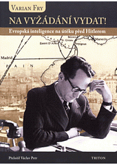 Na vyžádání vydat! : evropská inteligence na útěku před Hitlerem  Cover Image
