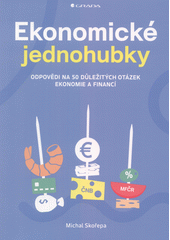 Ekonomické jednohubky : odpovědi na 50 důležitých otázek ekonomie a financí  Cover Image