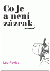 Co je a není zázrak : výběr z fejetonů z let 2005-2012  Cover Image