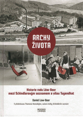 Archy života : historie rodu Löw-Beer mezi Schindlerovým seznamem a vilou Tugendhat  Cover Image