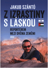 Z Izrastiny s láskou : reportérem mezi dvěma zeměmi  Cover Image