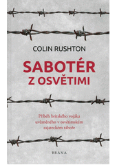 Sabotér z Osvětimi : příběh britského vojáka uvězněného v osvětimském zajateckém táboře  Cover Image