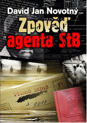 Zpověď agenta StB : pisoidně realistický román o románu v románu : dva romány za cenu jednoho  Cover Image