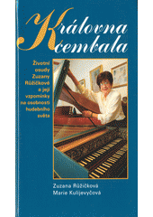 Královna cembala : životní osudy Zuzany Růžičkové a její vzpomínky na osobnosti hudebního světa  Cover Image