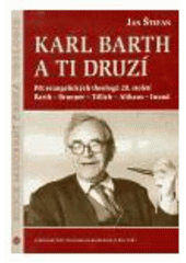 Karl Barth a ti druzí : pět evangelických theologů 20. století : Barth, Brunner, Tillich, Althaus, Iwand  Cover Image