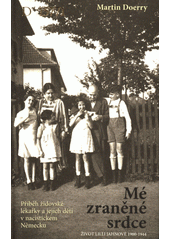 Mé zraněné srdce : život Lilly Jahnové 1900-1944  Cover Image