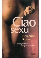 Ciao sexu, aneb, Jak blaho alespoň předstírat  Cover Image