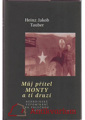Můj přítel Monty a ti druzí : nehrdinské vzpomínání na válečnou dobu  Cover Image