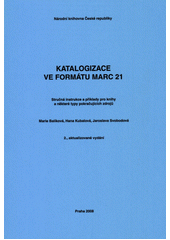 Katalogizace ve formátu MARC 21 : stručná instrukce a příklady pro knihy a některé typy pokračujících zdrojů  Cover Image