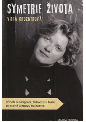 Symetrie života : příběh o emigraci, židovství i lásce ztracené a znovu nalezené  Cover Image