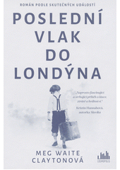 Poslední vlak do Londýna : román podle skutečných událostí Cover Image