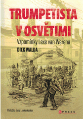 Trumpetista v Osvětimi : vzpomínky Lexe van Werena  Cover Image
