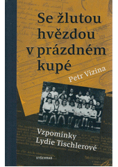 Se žlutou hvězdou v prázdném kupé : vzpomínky Lydie Tischlerové  Cover Image
