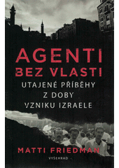 Agenti bez vlasti : utajené příběhy z doby vzniku Izraele  Cover Image