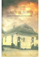 V nebi je pusto : objevování ztraceného města Trochenbrodu  Cover Image