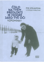 Číslo na tvém předloktí je modré jako tvé oči : vzpomínky  Cover Image