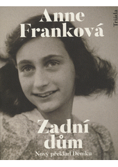 Zadní dům : deník v dopisech : 12. červen 1942 - 1. srpen 1944  Cover Image