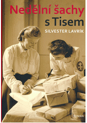 Nedělní šachy s Tisem : historický román inspirovaný historickými událostmi a příběhy lidí, kteří je museli prožívat  Cover Image