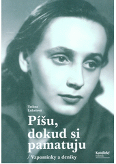 Píšu, dokud si pamatuju : vzpomínky a deníky  Cover Image