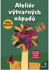 Ateliér výtvarných nápadů : praktický kalendář tvořivé recyklace  Cover Image
