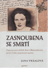 Zasnoubena se smrtí : na motivy příběhu Ireny Bernáškové, první české ženy popravené nacisty a jejího otce, významného českého grafika Vojtěcha Preissiga  Cover Image