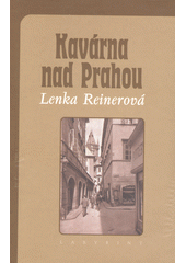 Kavárna nad Prahou : vzpomínky poslední německy píšící autorky z Prahy nejen na Egona Erwina Kische  Cover Image
