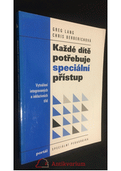 Každé dítě potřebuje speciální přístup : vytváření integrovaných a inkluzivních tříd  Cover Image