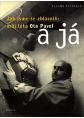 Jak jsme se zbláznili: můj táta Ota Pavel a já  Cover Image
