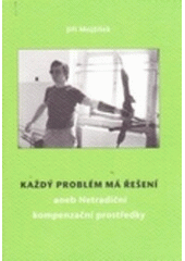 Každý problém má řešení, aneb, Netradiční kompenzační pomůcky  Cover Image