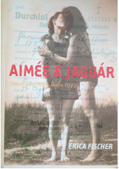 Aimée & Jaguár : příběh jedné lásky, Berlín 1943  Cover Image