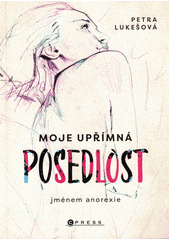 Moje upřímná posedlost jménem anorexie  Cover Image
